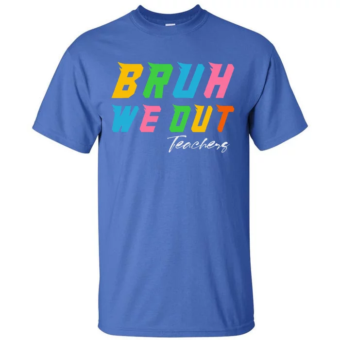 Bye Bruh We Out End Of School Tall T-Shirt