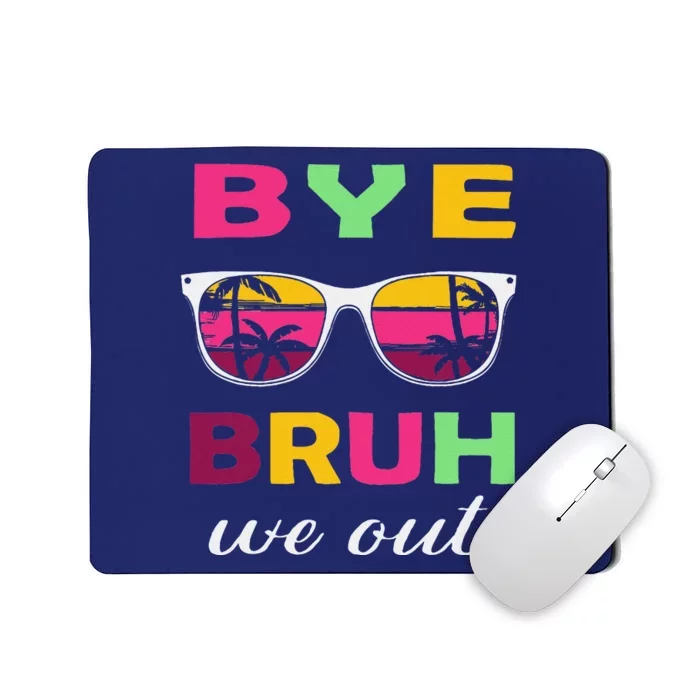 Bye Bruh We Out Last Day Of School Teacher We Out Mousepad