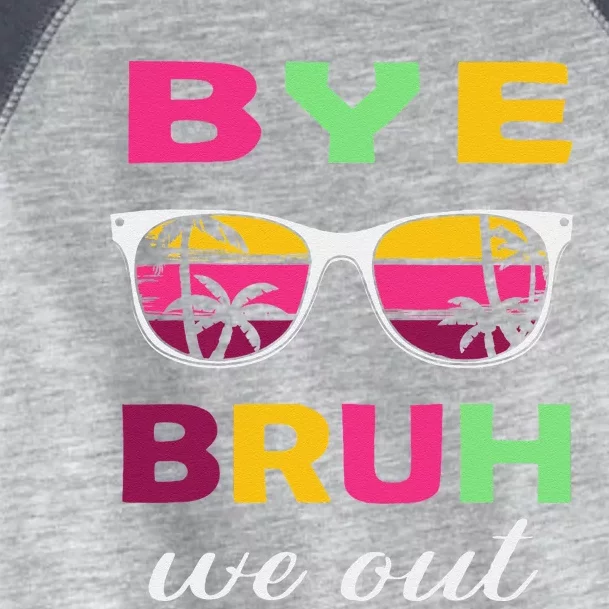 Bye Bruh We Out Last Day Of School Teacher We Out Toddler Fine Jersey T-Shirt