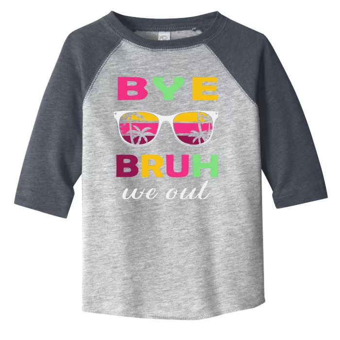 Bye Bruh We Out Last Day Of School Teacher We Out Toddler Fine Jersey T-Shirt