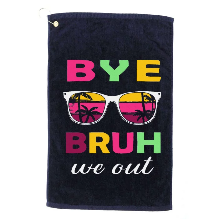 Bye Bruh We Out Last Day Of School Teacher We Out Platinum Collection Golf Towel