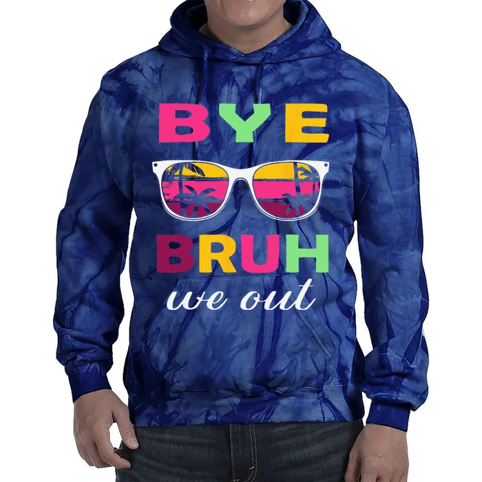 Bye Bruh we out last day of school teacher we out Tie Dye Hoodie