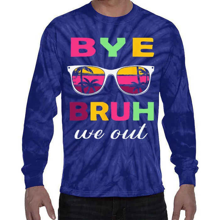 Bye Bruh we out last day of school teacher we out Tie-Dye Long Sleeve Shirt