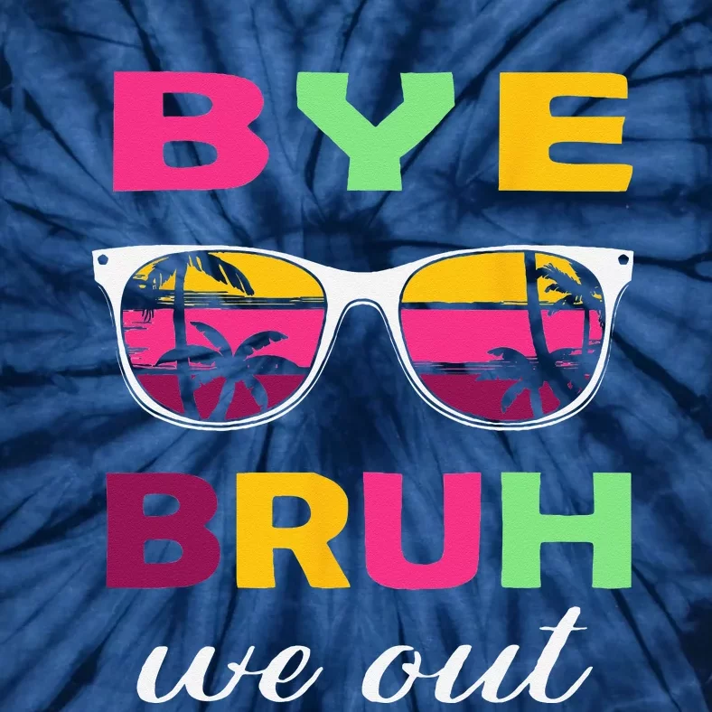 Bye Bruh we out last day of school teacher we out Tie-Dye T-Shirt