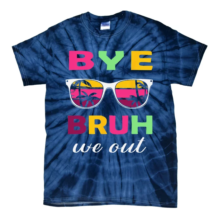 Bye Bruh we out last day of school teacher we out Tie-Dye T-Shirt