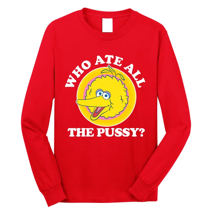 Who Ate All The Pussy Bird Long Sleeve Shirt