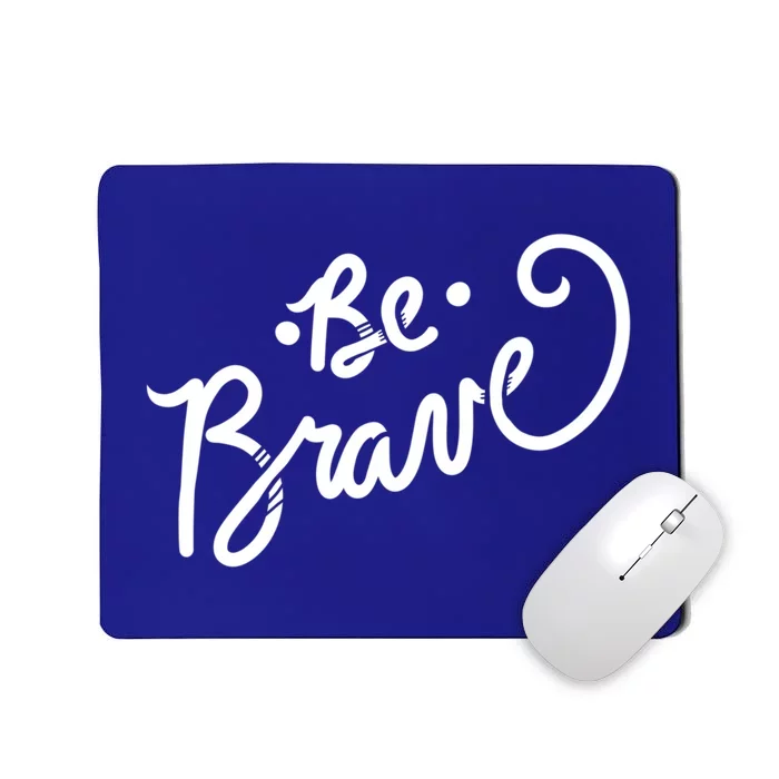 Be Brave You Will Get Through This Inspirational Gift Mousepad