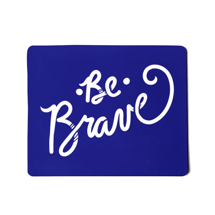 Be Brave You Will Get Through This Inspirational Gift Mousepad