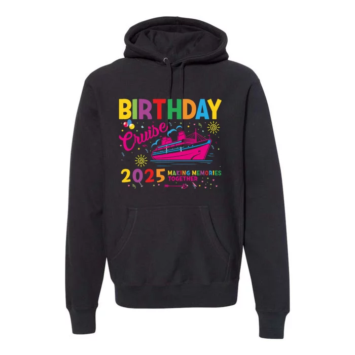 Birthday Cruise 2025 Making Memories Together 2025 Premium Hoodie