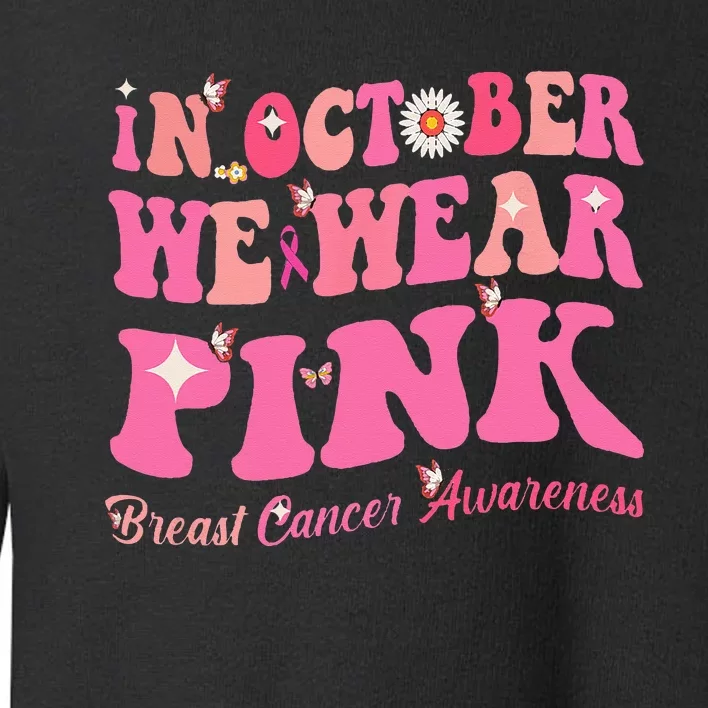 Breast Cancer Awareness In October We Wear Pink Butterfly Toddler Sweatshirt