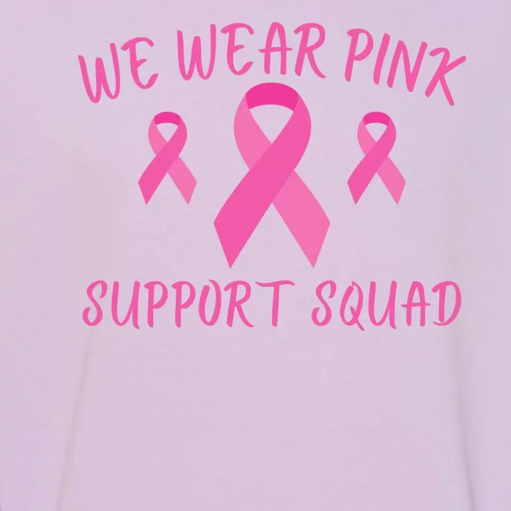 Breast Cancer Awareness In October We Wear Pink Ribbon Support Squad Garment-Dyed Sweatshirt