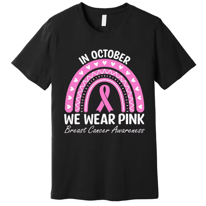 Breast Cancer Awareness Rainbow October We Wear Pink Ribbon Premium T-Shirt