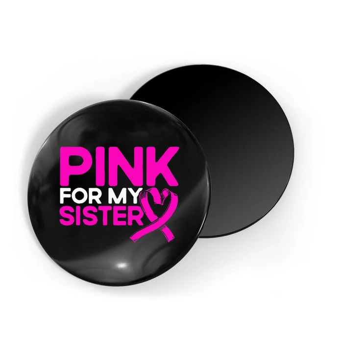 Breast Cancer Awareness Pink For My Sister Pink Magnet