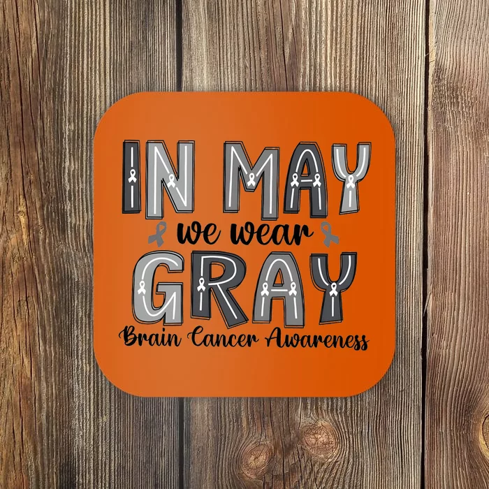 Brain Cancer Awareness Month In May We Wear Gray Coaster