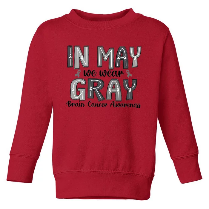 Brain Cancer Awareness Month In May We Wear Gray Toddler Sweatshirt