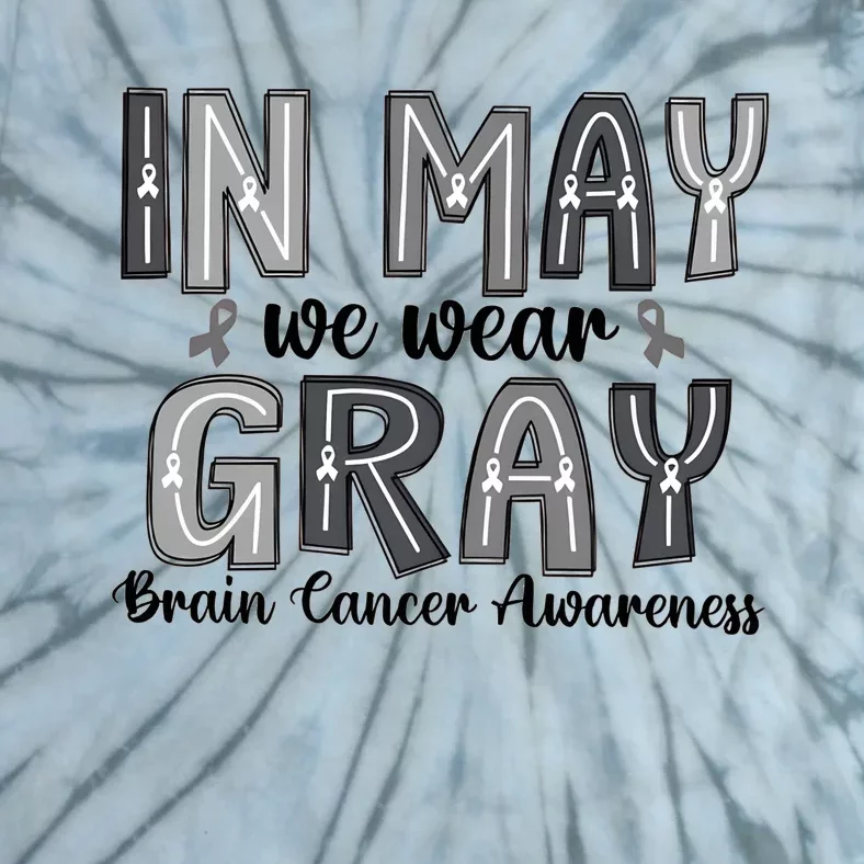 Brain Cancer Awareness Month In May We Wear Gray Tie-Dye T-Shirt