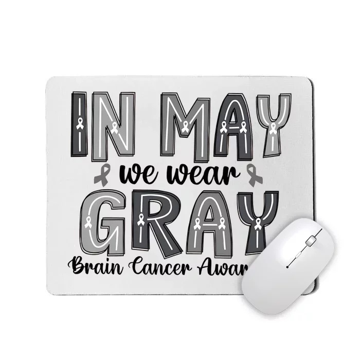 Brain Cancer Awareness Month In May We Wear Gray Mousepad