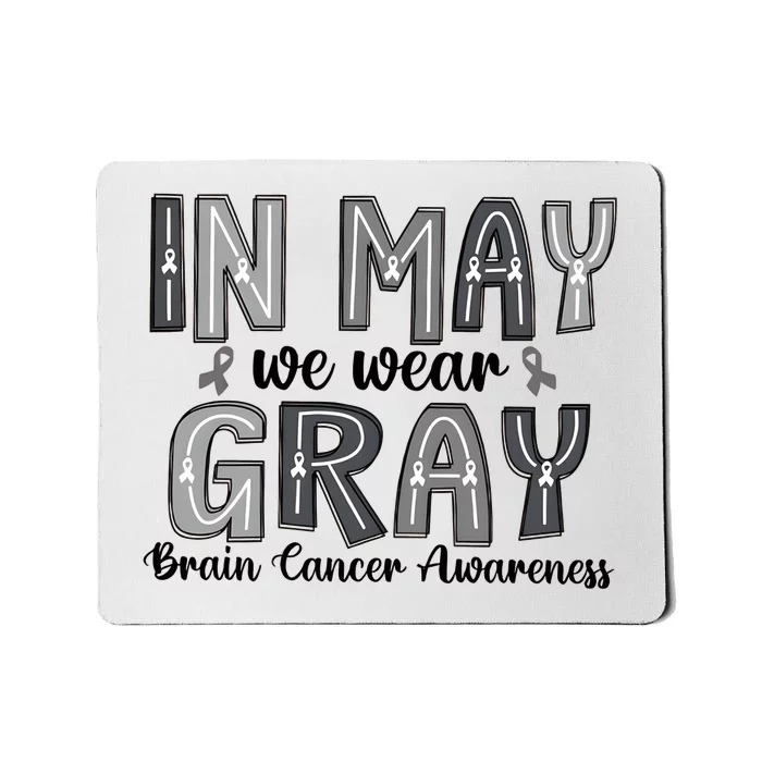 Brain Cancer Awareness Month In May We Wear Gray Mousepad