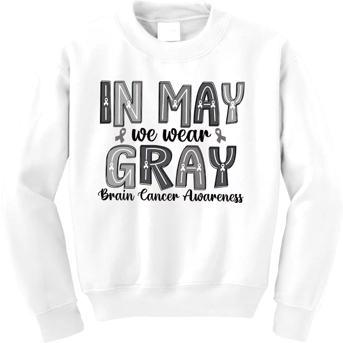 Brain Cancer Awareness Month In May We Wear Gray Kids Sweatshirt