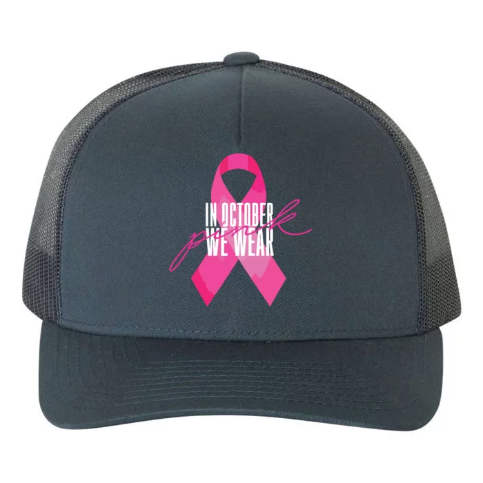 Breast Cancer Awareness In October We Wear Pink Yupoong Adult 5-Panel Trucker Hat