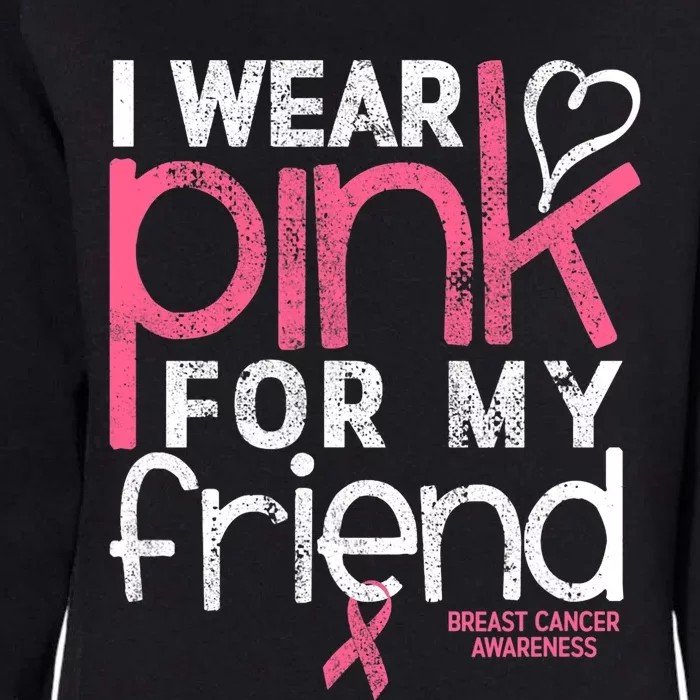 Breast Cancer Awareness I Wear Pink For My Friend Breast Cancer Womens California Wash Sweatshirt