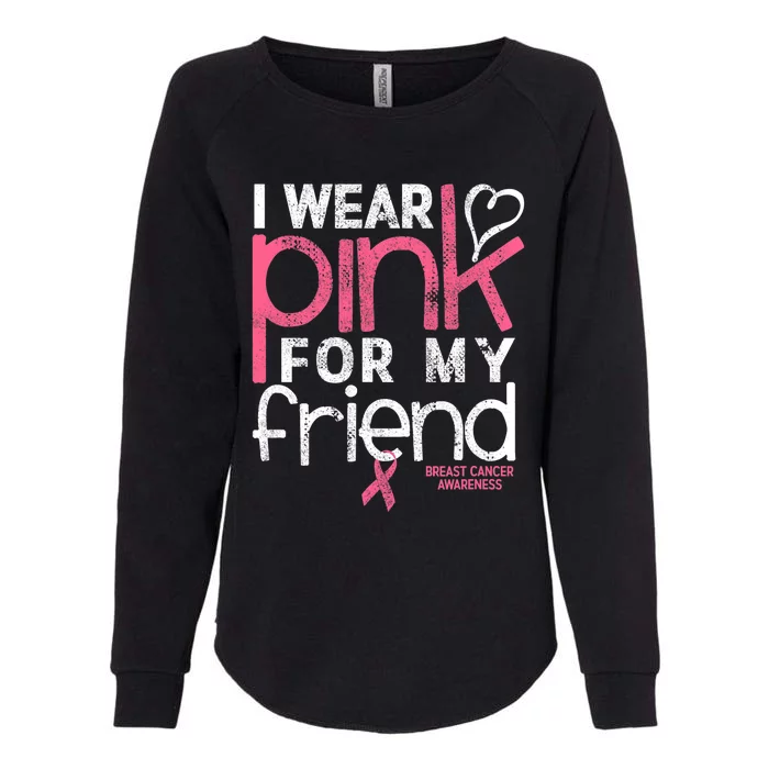 Breast Cancer Awareness I Wear Pink For My Friend Breast Cancer Womens California Wash Sweatshirt