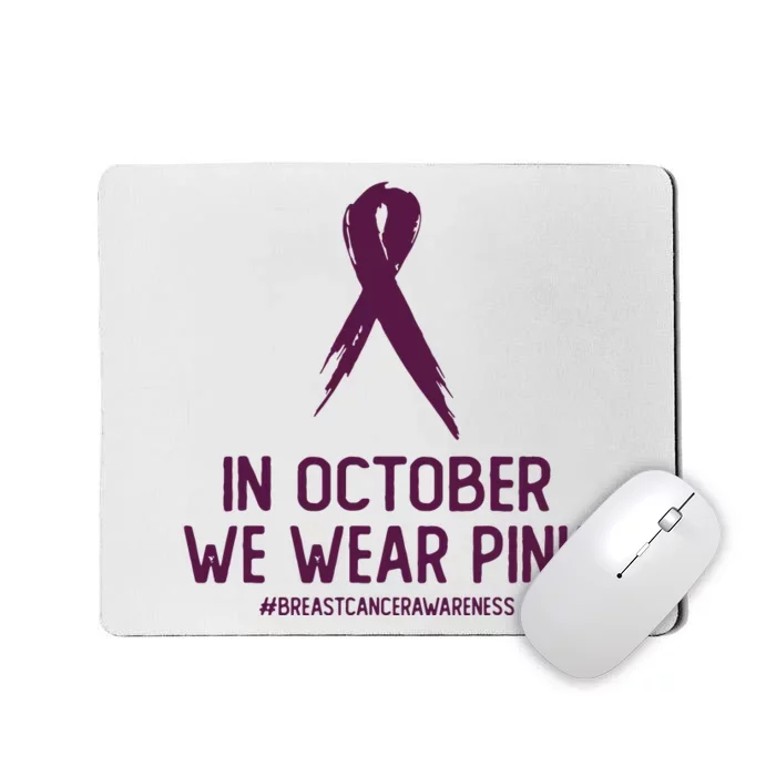 Breast Cancer Awareness Month In October We Wear Pink Mousepad