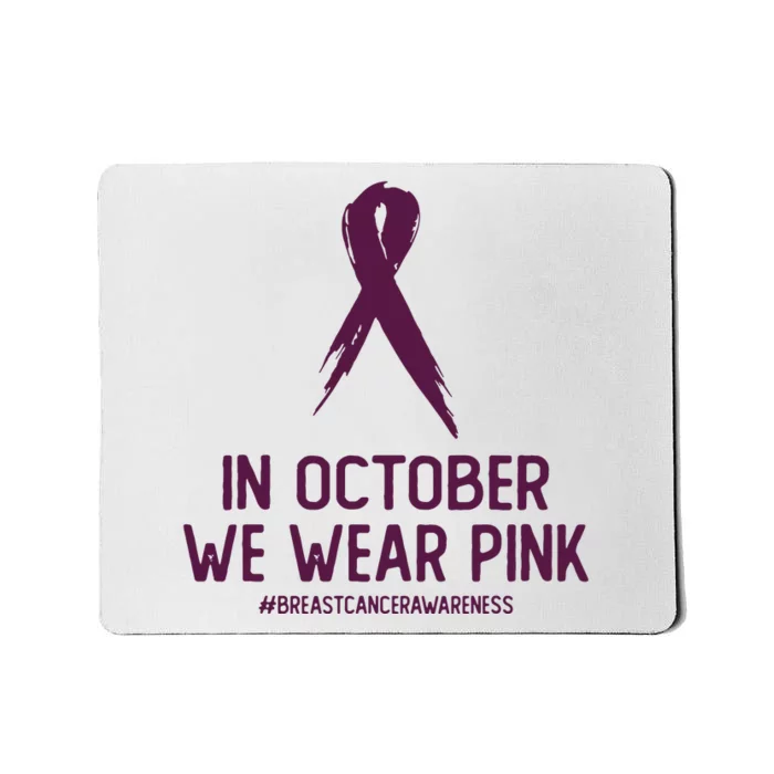 Breast Cancer Awareness Month In October We Wear Pink Mousepad