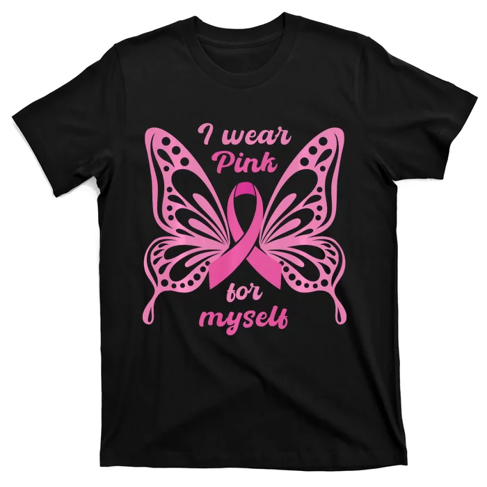 Breast Cancer Awareness Butterfly I Wear P.I.N.K For Myself T-Shirt