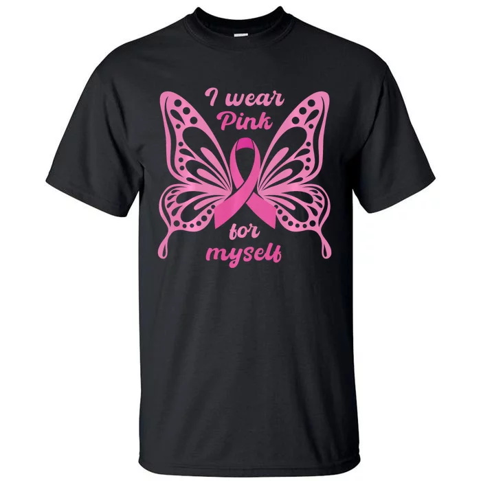 Breast Cancer Awareness Butterfly I Wear P.I.N.K For Myself Tall T-Shirt