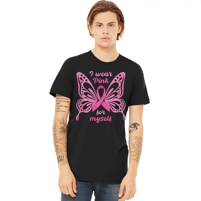 Breast Cancer Awareness Butterfly I Wear P.I.N.K For Myself Premium T-Shirt