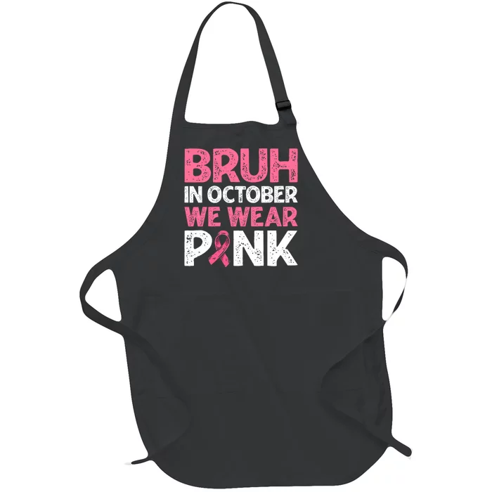 Breast Cancer Awareness For Boy Bruh In October We Wearpink Full-Length Apron With Pocket