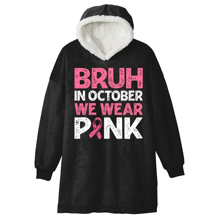 Breast Cancer Awareness For Boy Bruh In October We Wearpink Hooded Wearable Blanket