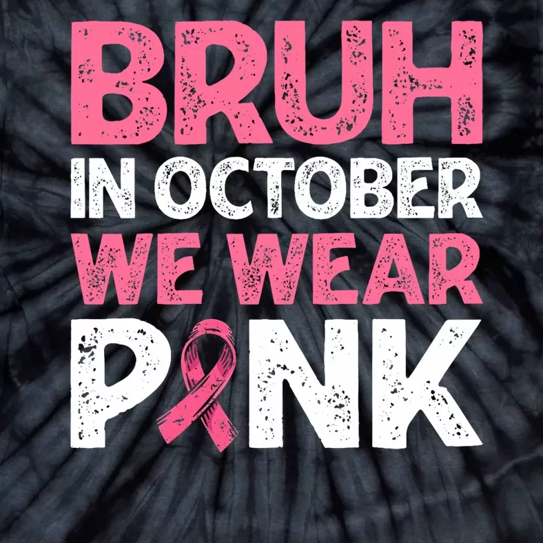 Breast Cancer Awareness For Boy Bruh In October We Wearpink Tie-Dye T-Shirt