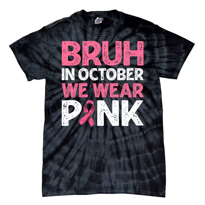 Breast Cancer Awareness For Boy Bruh In October We Wearpink Tie-Dye T-Shirt