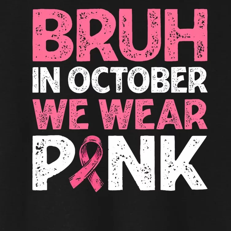 Breast Cancer Awareness For Boy Bruh In October We Wearpink Women's Crop Top Tee