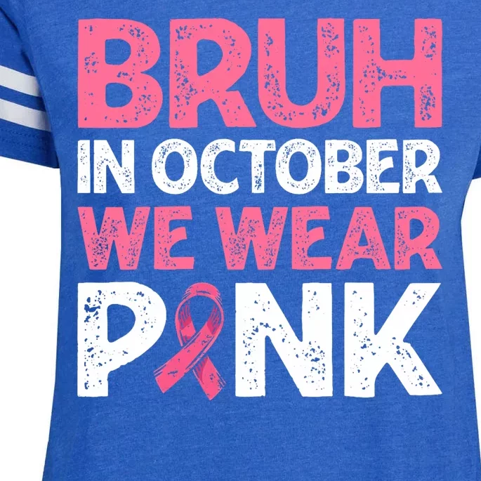 Breast Cancer Awareness For Boy Bruh In October We Wearpink Enza Ladies Jersey Football T-Shirt