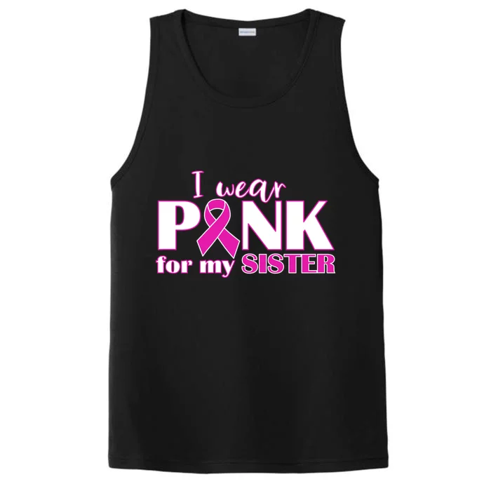 Breast Cancer Awareness I Wear Pink Ribbon For My Sister Gift Performance Tank