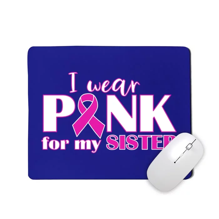 Breast Cancer Awareness I Wear Pink Ribbon For My Sister Gift Mousepad