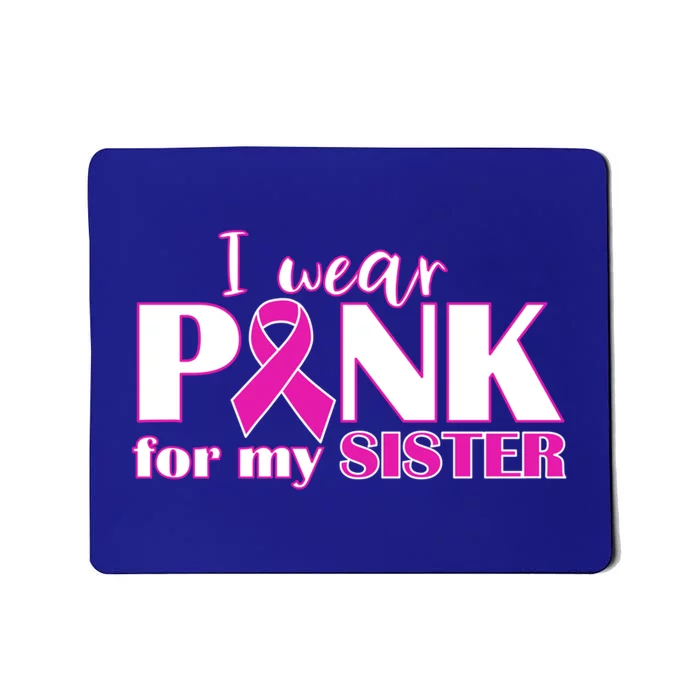 Breast Cancer Awareness I Wear Pink Ribbon For My Sister Gift Mousepad