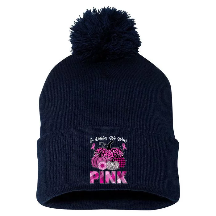 Breast Cancer Awareness In October We Wear Pink Pink Pumpkins Pom Pom 12in Knit Beanie