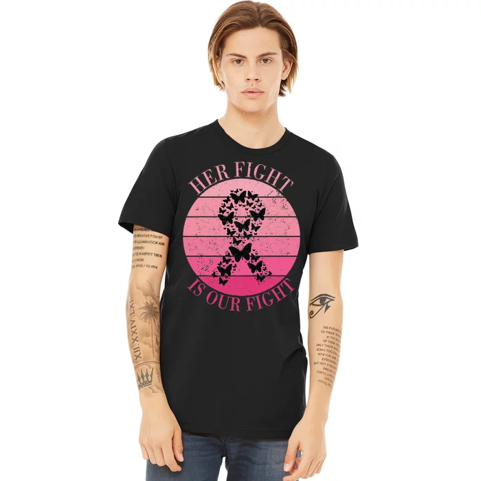 Breast Cancer Awareness Her Fight Is Our Fight Ribbon Premium T-Shirt