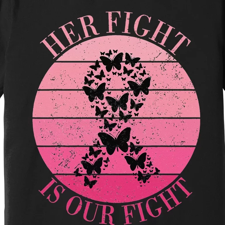 Breast Cancer Awareness Her Fight Is Our Fight Ribbon Premium T-Shirt