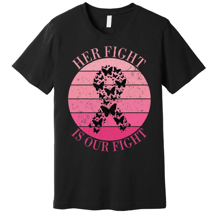 Breast Cancer Awareness Her Fight Is Our Fight Ribbon Premium T-Shirt