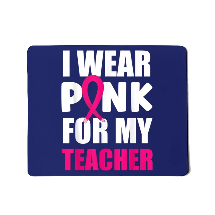 Breast Cancer Awareness I Wear Pink For My Teacher Mousepad