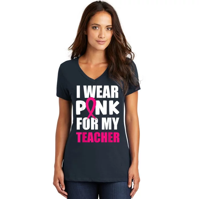 Breast Cancer Awareness I Wear Pink For My Teacher Women's V-Neck T-Shirt