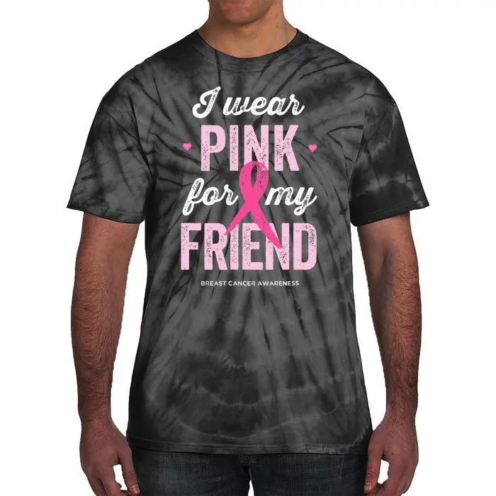 Breast Cancer Awareness s I Wear Pink for My Friend Tie-Dye T-Shirt