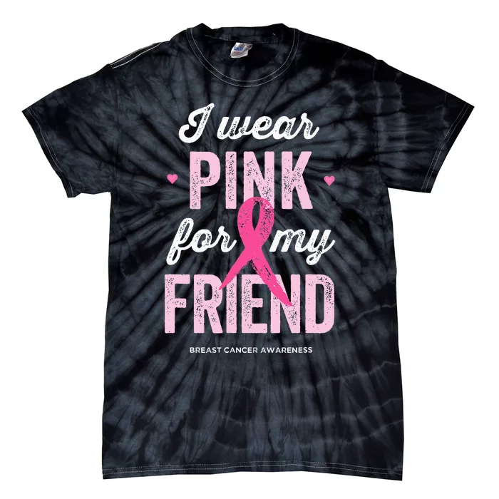 Breast Cancer Awareness s I Wear Pink for My Friend Tie-Dye T-Shirt