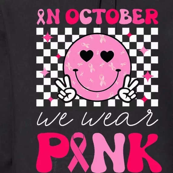 Breast Cancer Awareness In October We Wear Pink Premium Hoodie