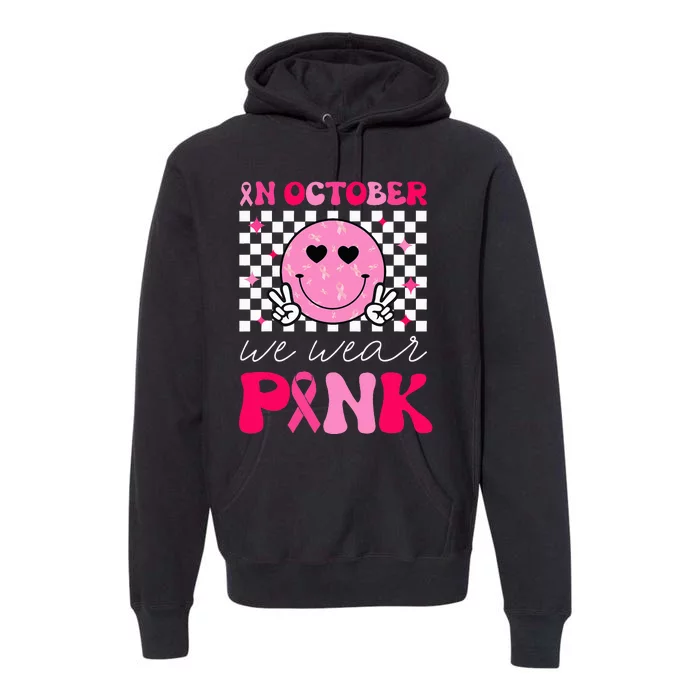 Breast Cancer Awareness In October We Wear Pink Premium Hoodie